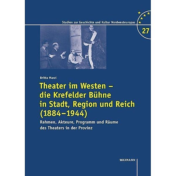 Theater im Westen - die Krefelder Bühne in Stadt, Region und Reich (1884-1944), Britta Marzi