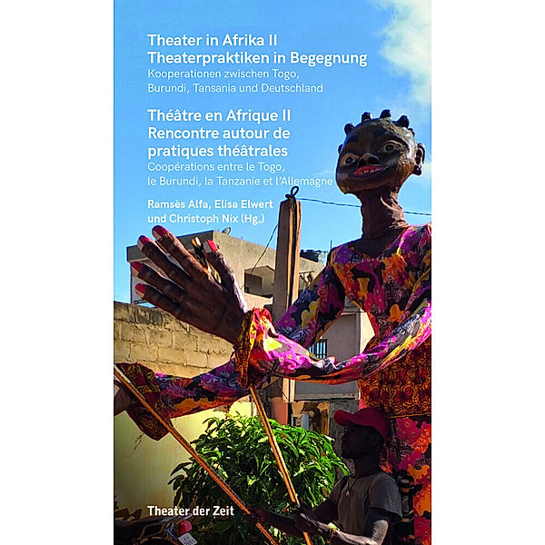 Theater in Afrika II - Theaterpraktiken in Begegnung, Theater in Afrika II - Theaterpraktiken in Begegnung