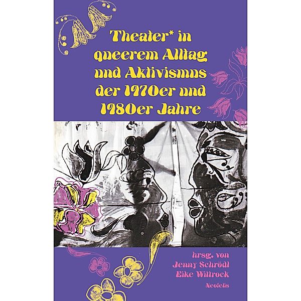 Theater* in queerem Alltag und Aktivismus der 1970er und 1980er Jahre, Sigrid Grajek, Dorna Safaian, Lea-Sophie Schiel, Jenny Schrödl, Simon Schultz, Gabriele Stötzer, Elke Traeger, Eike Wittrock, JohJac Kamermans, Renate Klett, Kata Krasznahorkai, Kirsten Maar, Markues, Peter Rausch, Jayrôme C. Robinet, Katharina Rost