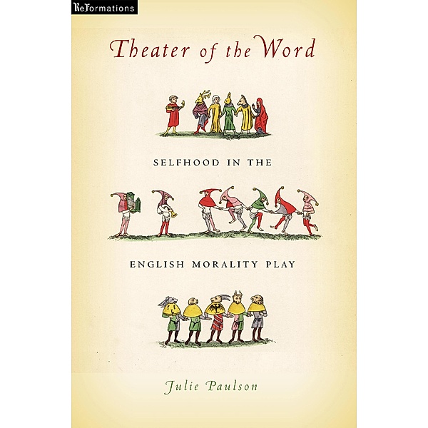 Theater of the Word / ReFormations: Medieval and Early Modern, Julie Paulson
