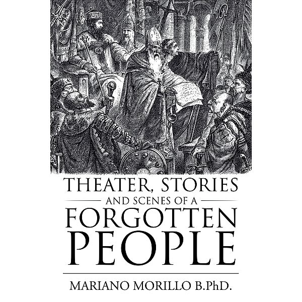 Theater, Stories and     Scenes of a Forgotten People, Mariano Morillo B.