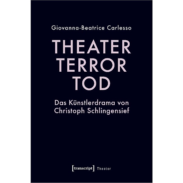 Theater, Terror, Tod, Giovanna-Beatrice Carlesso