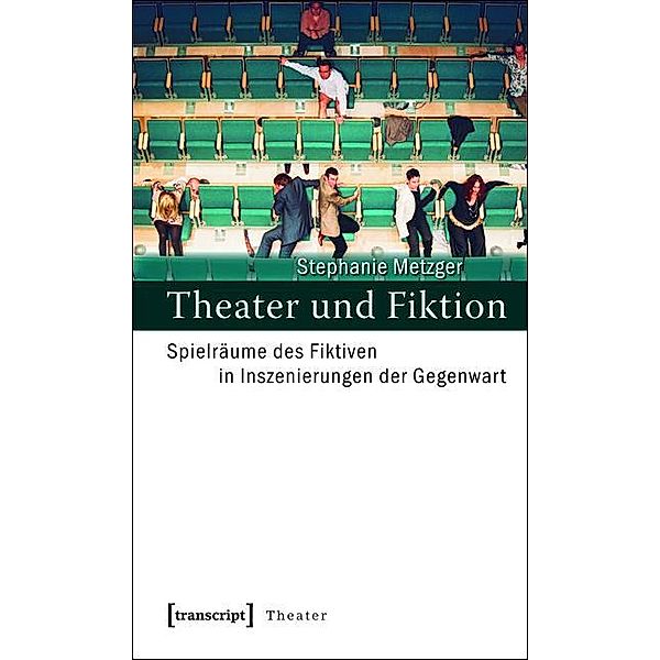 Theater und Fiktion / Theater Bd.18, Stephanie Metzger