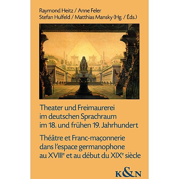 Theater und Freimaurerei im deutschen Sprachraum im 18. und frühen 19. Jahrhundert. Théâtre et Franc-maçonnerie dans l'espace germanophone au XVIIIe et au début du XIXe siècle