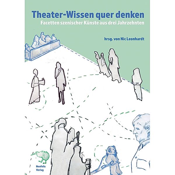 Theater-Wissen quer denken, Aristita I. Albacan, Alexander Jackob, Anja Klöck, Katharina Knüppel, Rashna Darius Nicholson, Julia Pfahl, Kati Röttger, Sabine Sörgel, Constanze Schuler, Julia Stenzel, Berenika Szymanski-Düll, Uta Atzpodien, Gero Tögl, Christopher Vorwerk, Meike Wagner, Birgit Wiens, Johanna Zorn, Astrid Betz, Peter M. Boenisch, Chiara Maria Buglioni, Iris Cseke, Wolf-Dieter Ernst, Erika Fischer-Lichte, Julia Glesner