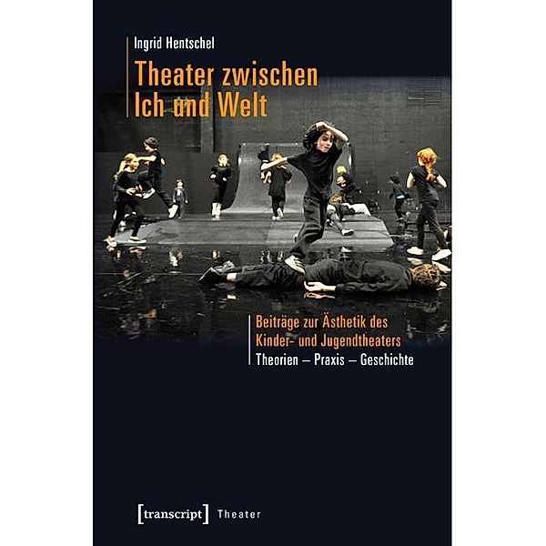 Theater zwischen Ich und Welt / Theater Bd.83, Ingrid Hentschel