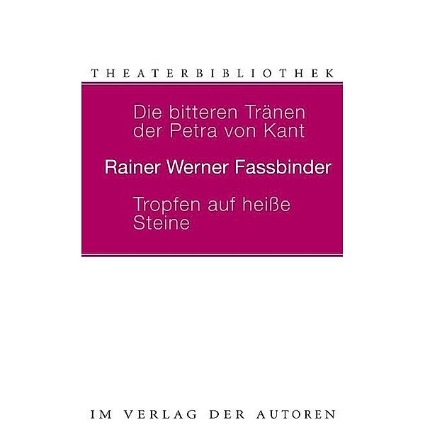 Theaterbibliothek / Die bitteren Tränen der Petra von Kant /Tropfen auf heisse Steine, Rainer W Fassbinder