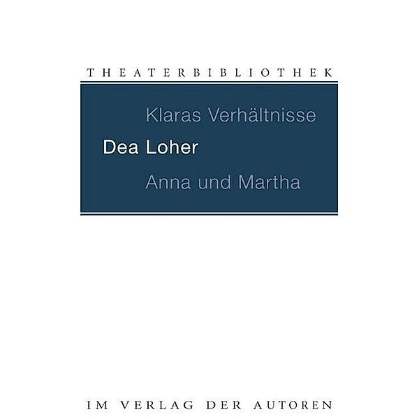 Theaterbibliothek / Klaras Verhältnisse. Anna und Martha, Dea Loher