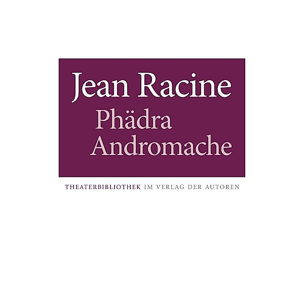 Theaterbibliothek / Phädra / Andromache, Jean Racine