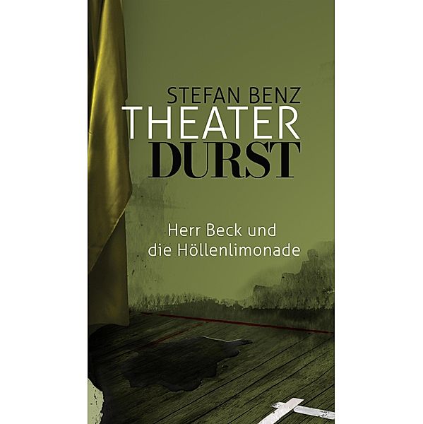 Theaterdurst / Herr-Beck-Krimis Bd.1, Stefan Benz