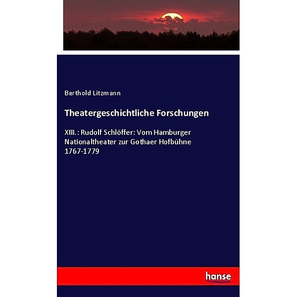 Theatergeschichtliche Forschungen, Berthold Litzmann