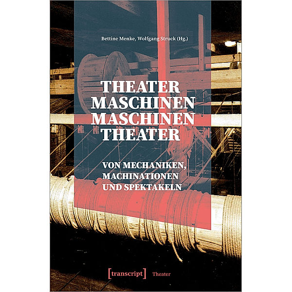 Theatermaschinen - Maschinentheater, Bettine Menke, Wolfgang Struck