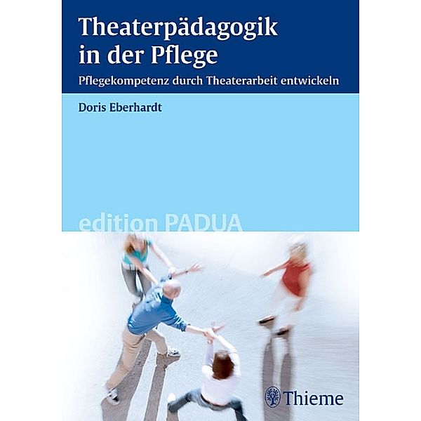 Theaterpädagogik in der Pflege / Edition Padua, Doris Eberhardt