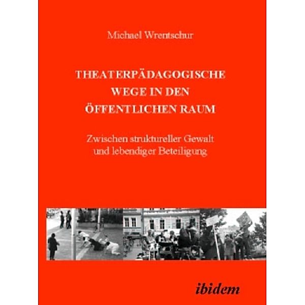 Theaterpädagogische Wege in den öffentlichen Raum, Michael Wrentschur