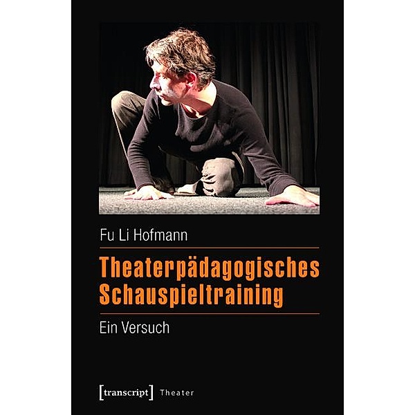 Theaterpädagogisches Schauspieltraining / Theater Bd.73, Fu Li Hofmann