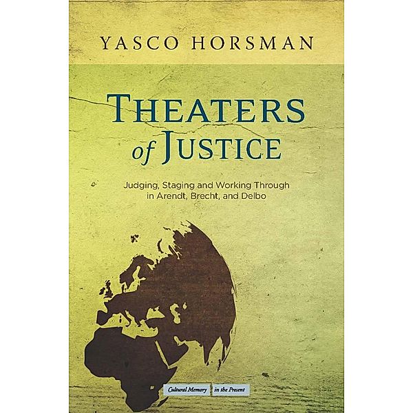 Theaters of Justice / Cultural Memory in the Present, Yasco Horsman