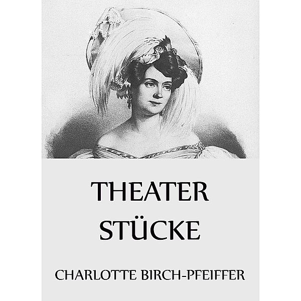 Theaterstücke, Charlotte Birch-Pfeiffer