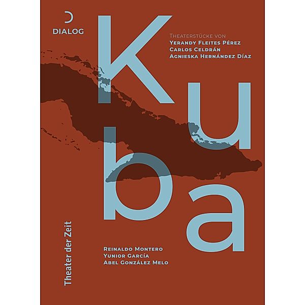 Theaterstücke aus Kuba, Yerandy Fleites Pérez, Carlós Celdrán, Agnieska Hernández, Reinaldo Montero, Yunior García, Abel González Melo