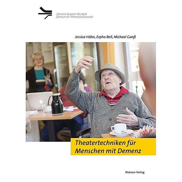 Theatertechniken für Menschen mit Demenz, Jessica Höhn, Erpho Bell, Michael Ganß