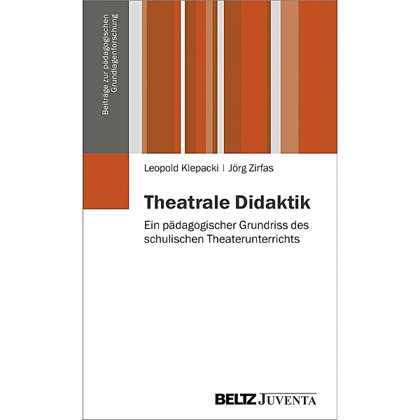 Theatrale Didaktik / Beiträge zur pädagogischen Grundlagenforschung, Jörg Zirfas, Leopold Klepacki