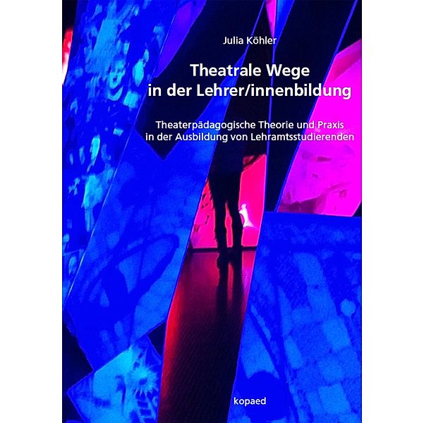 Theatrale Wege in der Lehrer/innenbildung, Julia Köhler