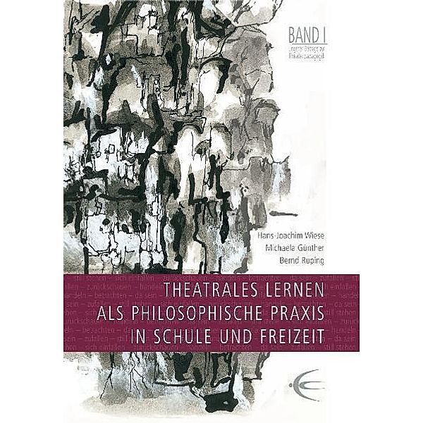 Theatrales Lernen als philosophische Praxis in Schule und Freizeit, Hans J Wiese