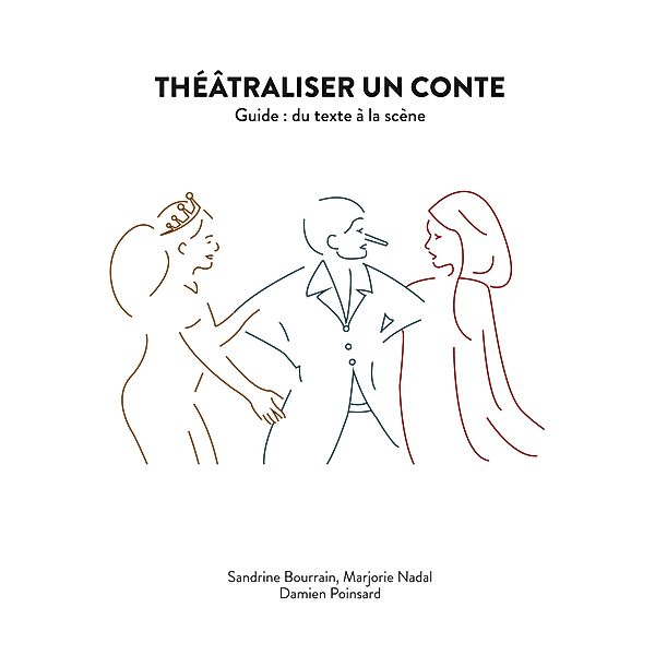 Théâtraliser un conte, Marjorie Nadal, Sandrine Bourrain, Damien Poinsard