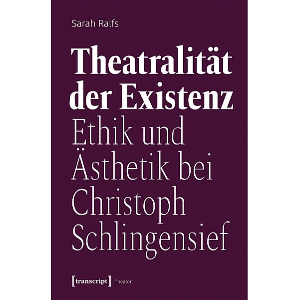 Theatralität der Existenz / Theater Bd.121, Sarah Ralfs