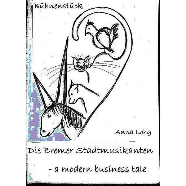 Theatre 14's: Die Bremer Stadtmusikanten - a modern business tale, Anna Lohg