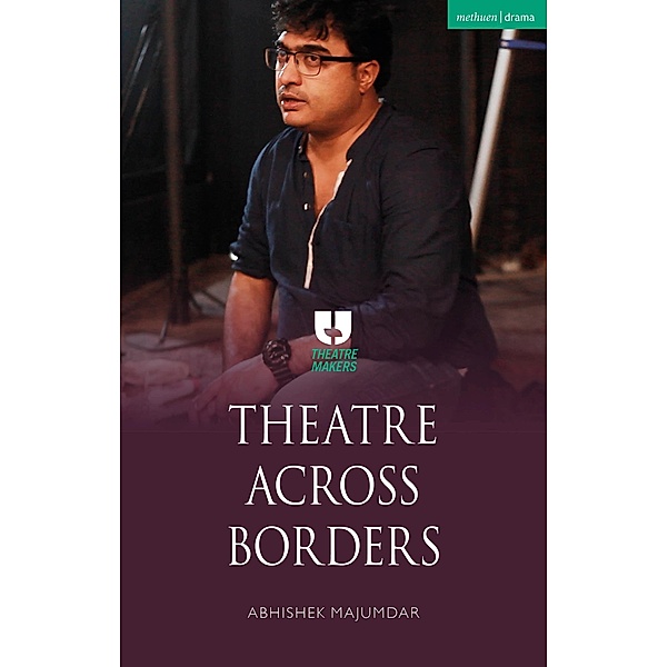 Theatre Across Borders, Abhishek Majumdar