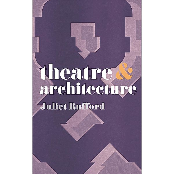 Theatre and Architecture, Juliet Rufford