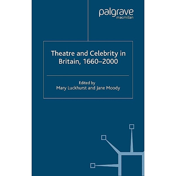 Theatre and Celebrity in Britain 1660-2000, Mary Luckhurst, Jane Moody
