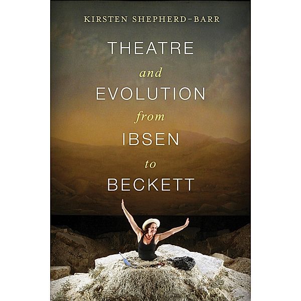 Theatre and Evolution from Ibsen to Beckett, Kirsten Shepherd-Barr