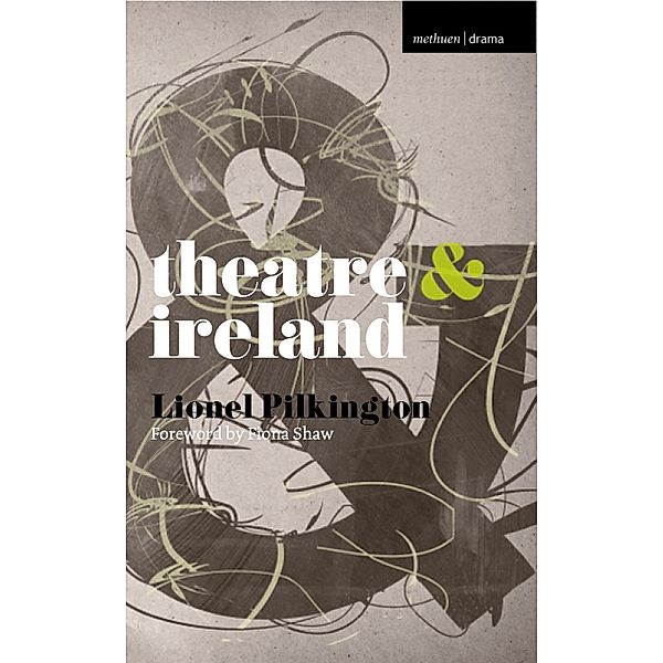 Theatre and Ireland, Fiona Shaw, Lionel Pilkington