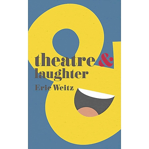 Theatre and Laughter, Eric Weitz