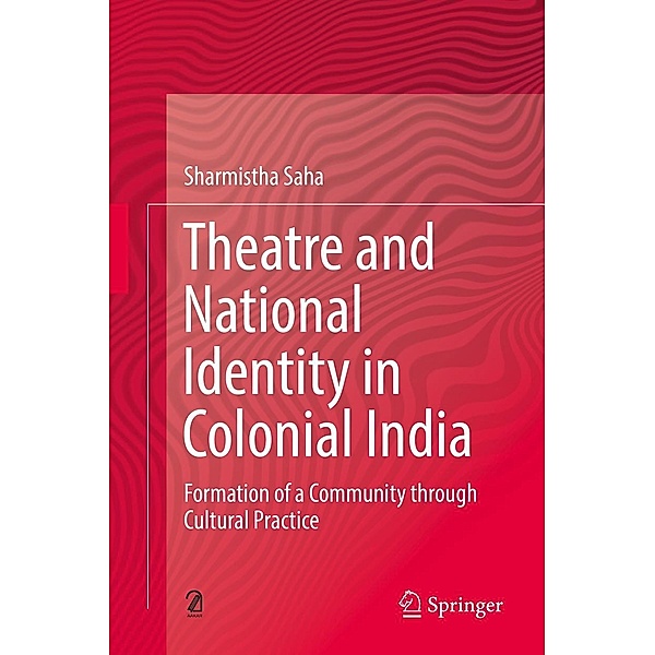 Theatre and National Identity in Colonial India, Sharmistha Saha