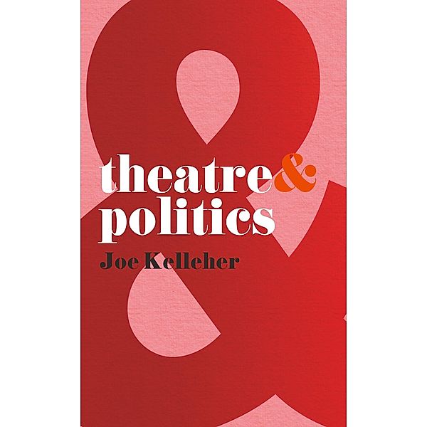 Theatre and Politics, Joe Kelleher