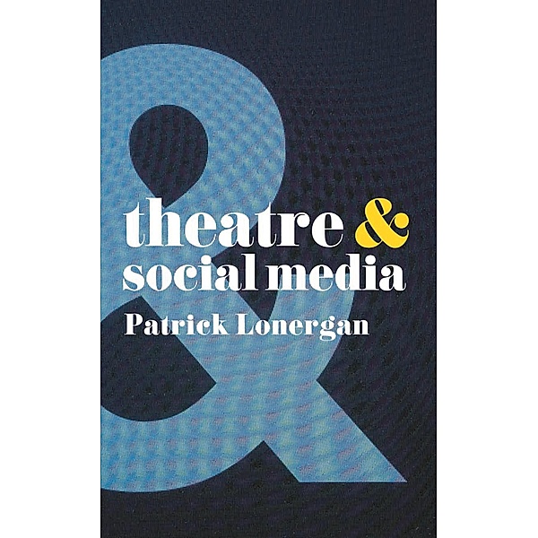 Theatre and Social Media, Patrick Lonergan