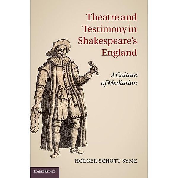 Theatre and Testimony in Shakespeare's England, Holger Schott Syme