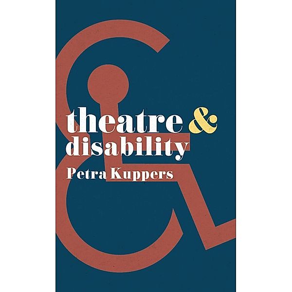 Theatre And / Theatre and Disability, Petra Kuppers