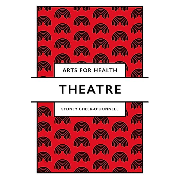 Theatre / Arts for Health, Sydney Cheek-O'Donnell