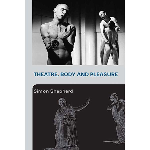 Theatre, Body and Pleasure, Simon Shepherd
