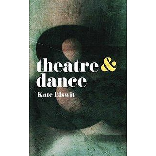 Theatre & Dance, Kate Elswit