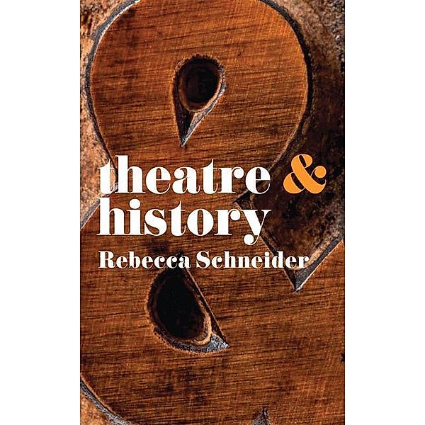 Theatre & History, Rebecca Schneider