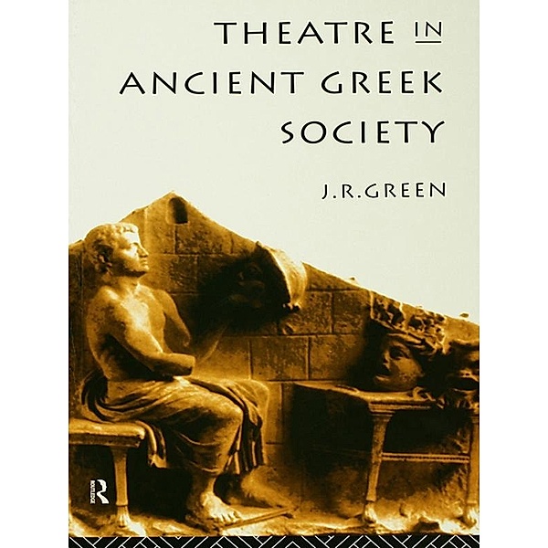 Theatre in Ancient Greek Society, J. R. Green