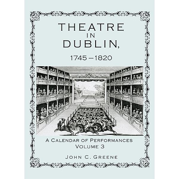Theatre in Dublin, 1745-1820, John C. Greene