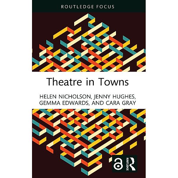 Theatre in Towns, Helen Nicholson, Jenny Hughes, Gemma Edwards, Cara Gray