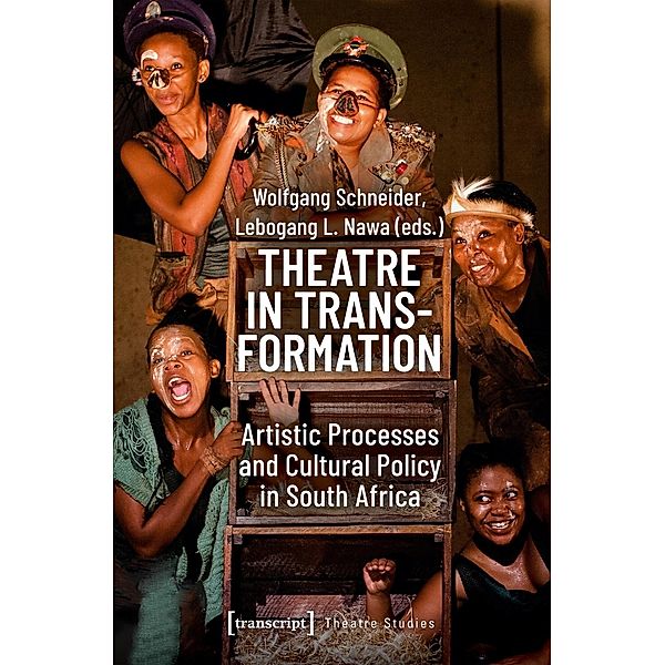 Theatre in Transformation - Artistic Processes and Cultural Policy in South Africa, Theatre in Transformation