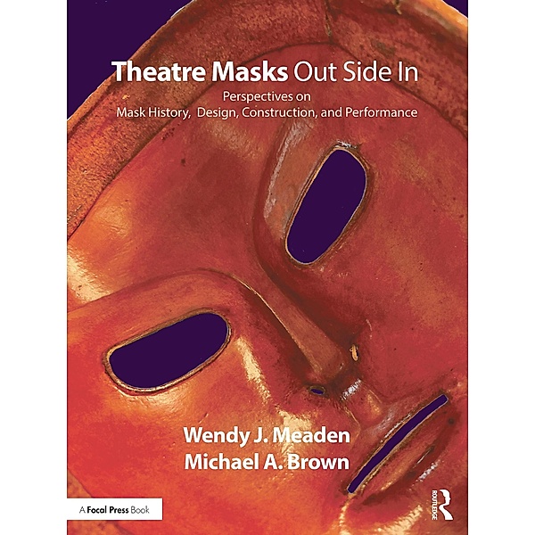 Theatre Masks Out Side In, Wendy J. Meaden, Michael A. Brown