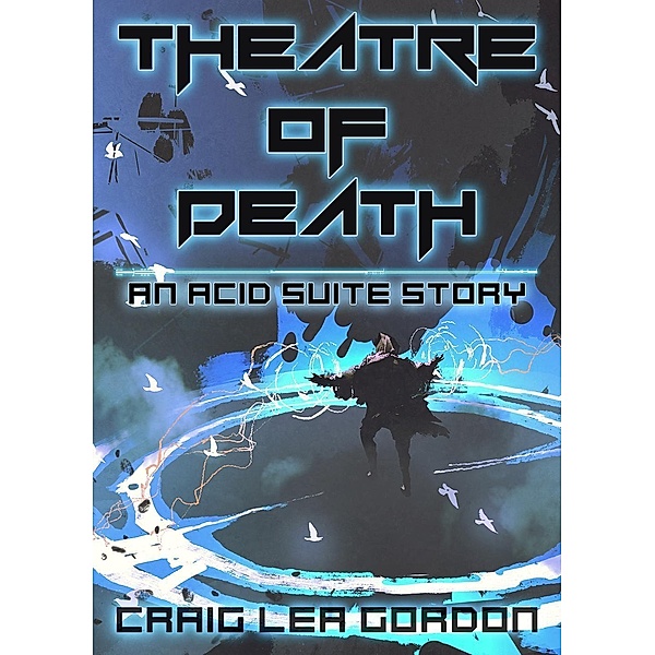 Theatre of Death (Acid Suite, #1) / Acid Suite, Craig Lea Gordon